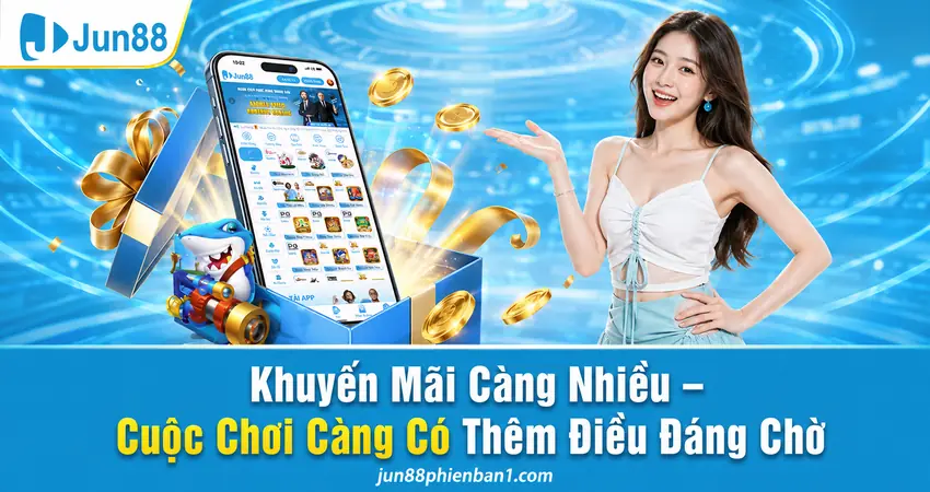 Khuyến Mãi Càng Nhiều – Cuộc Chơi Càng Có Thêm Điều Đáng Chờ